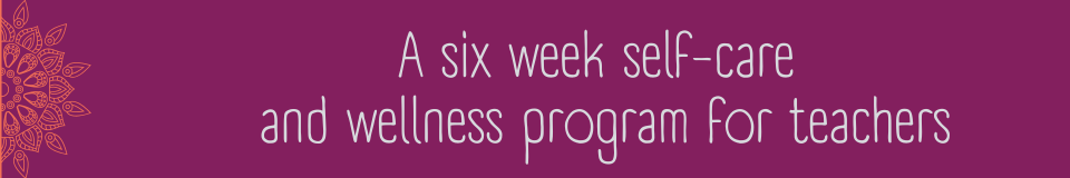A six week self-care  and wellness program for teachers.png